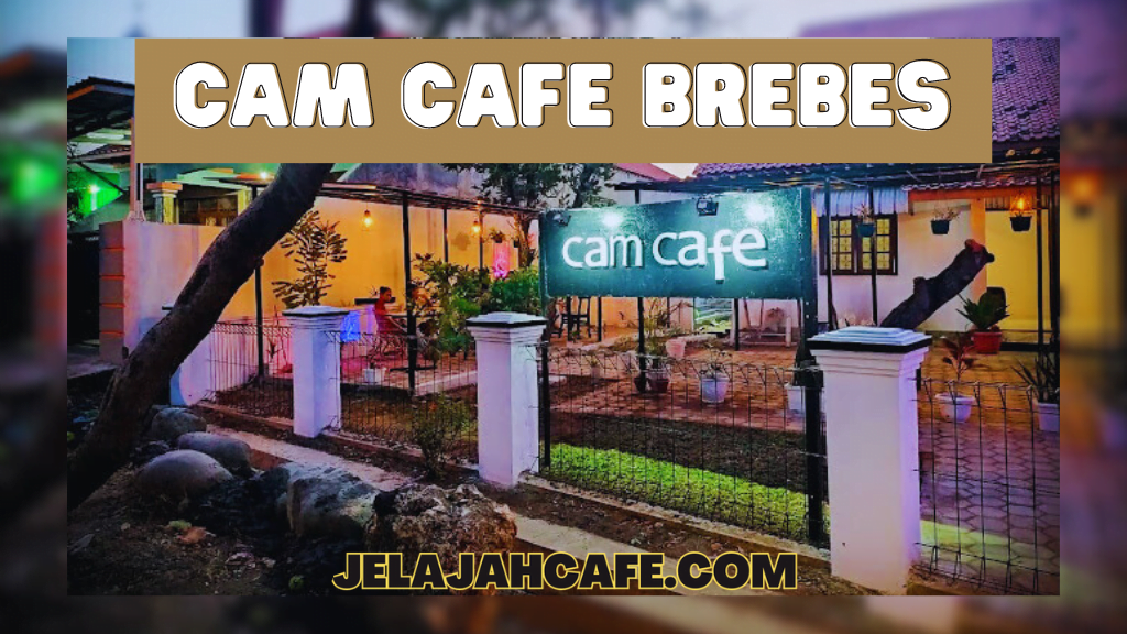 CAM Cafe Brebes